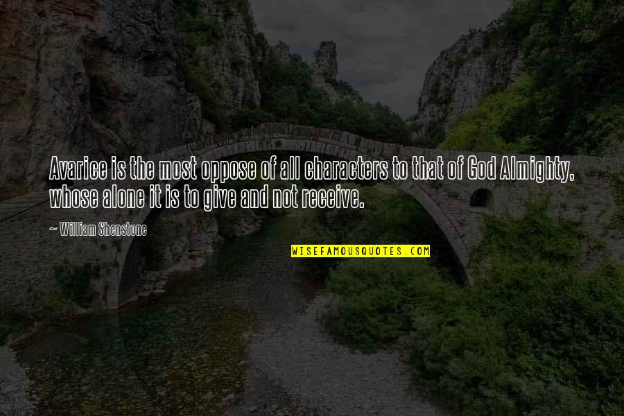 William Shenstone Quotes By William Shenstone: Avarice is the most oppose of all characters