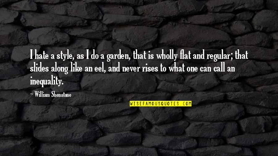 William Shenstone Quotes By William Shenstone: I hate a style, as I do a William Shenstone Quotes By William Shenstone: I hate a style, as I do a