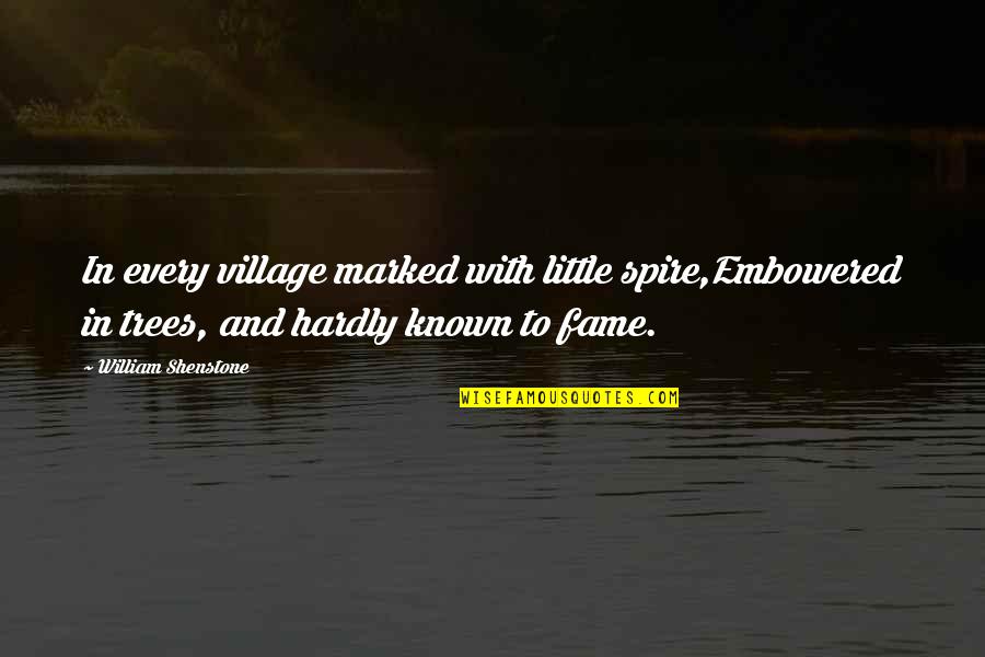 William Shenstone Quotes By William Shenstone: In every village marked with little spire,Embowered in William Shenstone Quotes By William Shenstone: In every village marked with little spire,Embowered in