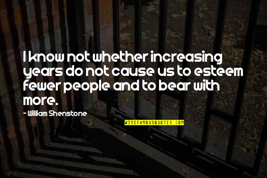 William Shenstone Quotes By William Shenstone: I know not whether increasing years do not William Shenstone Quotes By William Shenstone: I know not whether increasing years do not