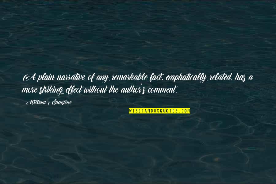 William Shenstone Quotes By William Shenstone: A plain narrative of any remarkable fact, emphatically William Shenstone Quotes By William Shenstone: A plain narrative of any remarkable fact, emphatically
