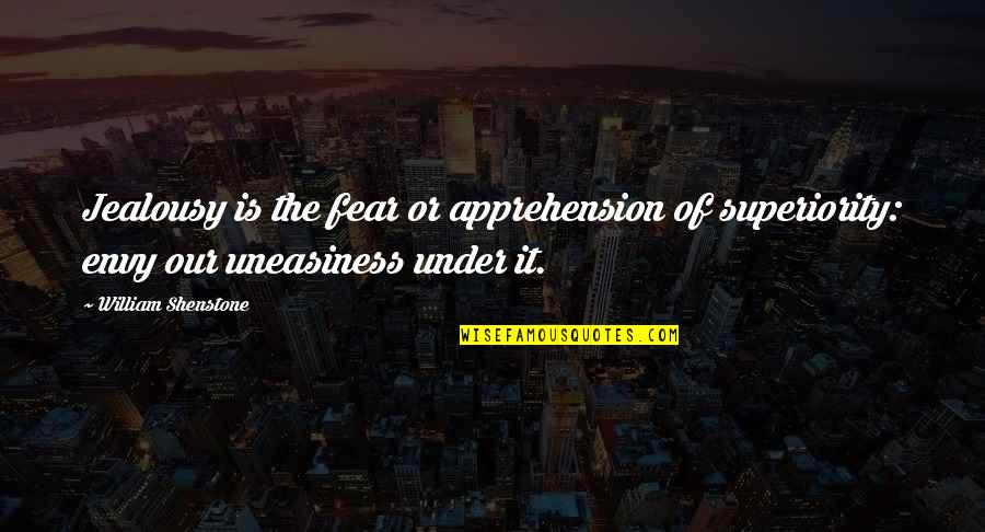 William Shenstone Quotes By William Shenstone: Jealousy is the fear or apprehension of superiority: William Shenstone Quotes By William Shenstone: Jealousy is the fear or apprehension of superiority: