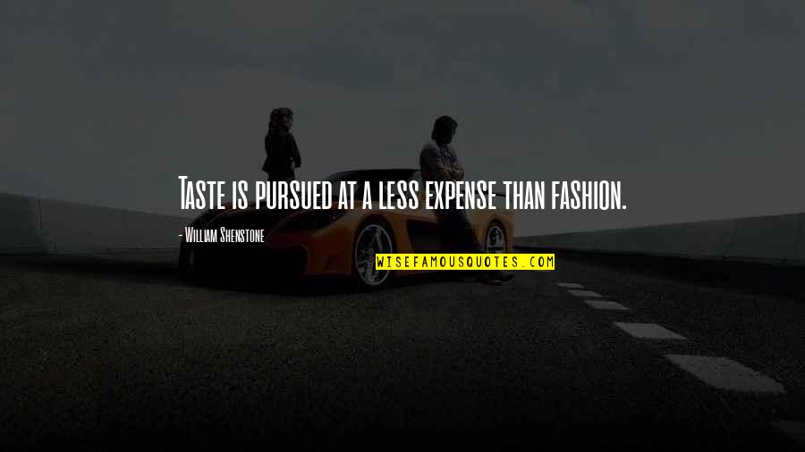 William Shenstone Quotes By William Shenstone: Taste is pursued at a less expense than William Shenstone Quotes By William Shenstone: Taste is pursued at a less expense than
