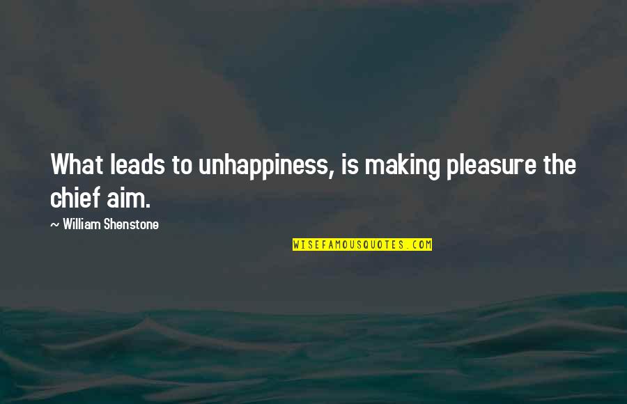 William Shenstone Quotes By William Shenstone: What leads to unhappiness, is making pleasure the William Shenstone Quotes By William Shenstone: What leads to unhappiness, is making pleasure the