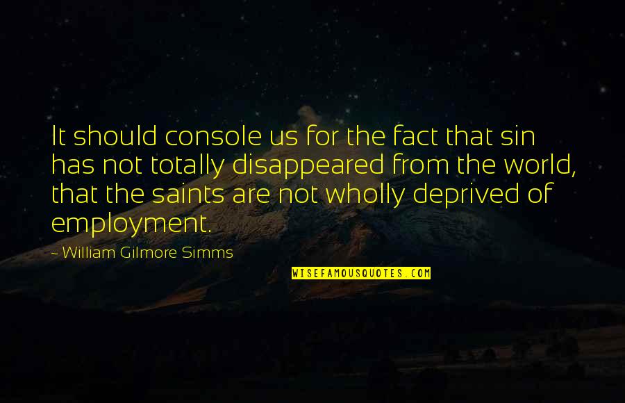 William Simms Quotes By William Gilmore Simms: It should console us for the fact that