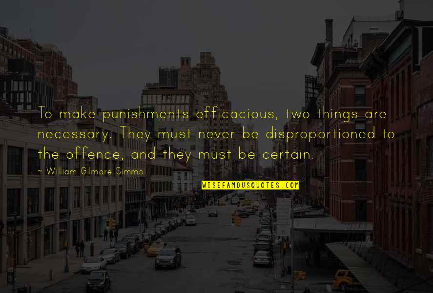 William Simms Quotes By William Gilmore Simms: To make punishments efficacious, two things are necessary.
