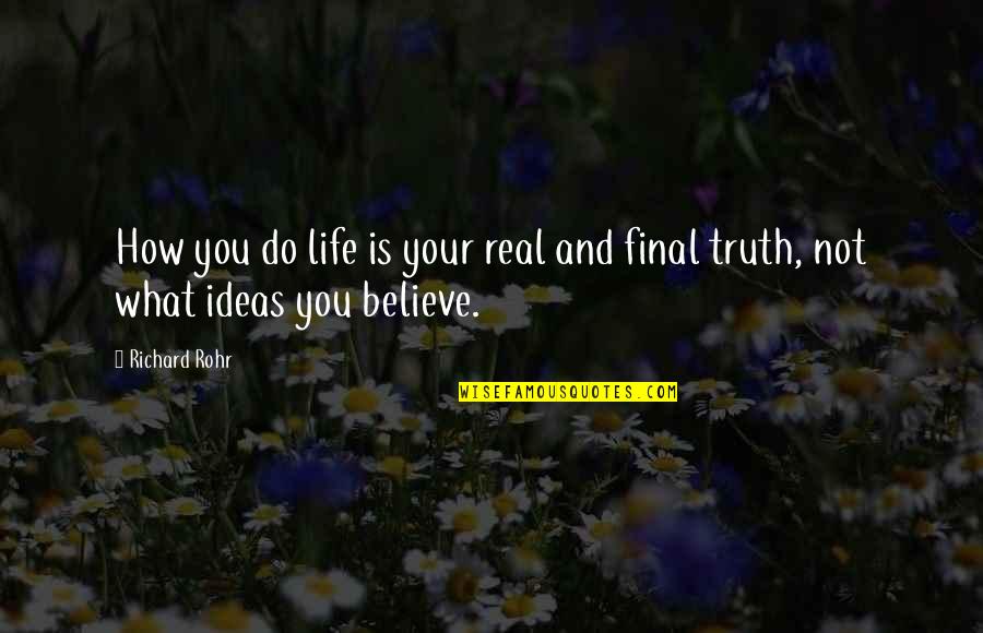 William Slim 1st Viscount Slim Quotes By Richard Rohr: How you do life is your real and