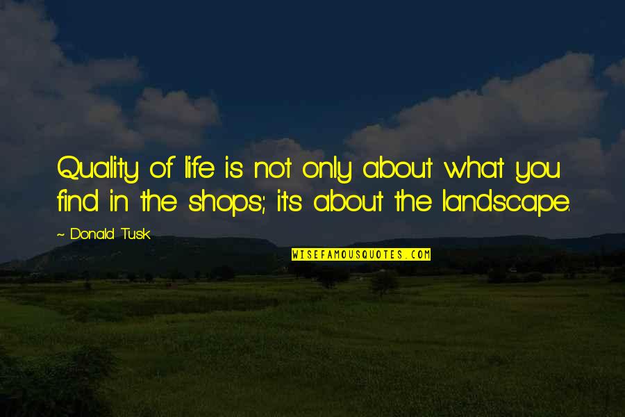 William Sloane Coffin Credo Quotes By Donald Tusk: Quality of life is not only about what William Sloane Coffin Credo Quotes By Donald Tusk: Quality of life is not only about what