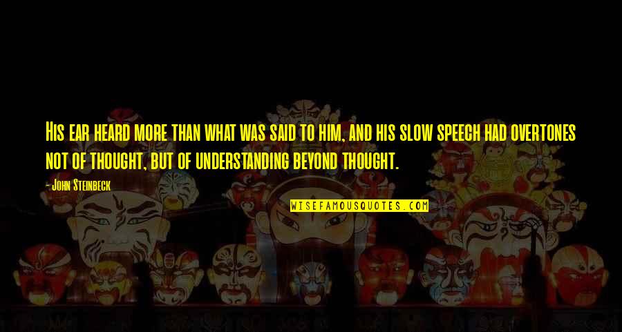 William Soutar Quotes By John Steinbeck: His ear heard more than what was said William Soutar Quotes By John Steinbeck: His ear heard more than what was said