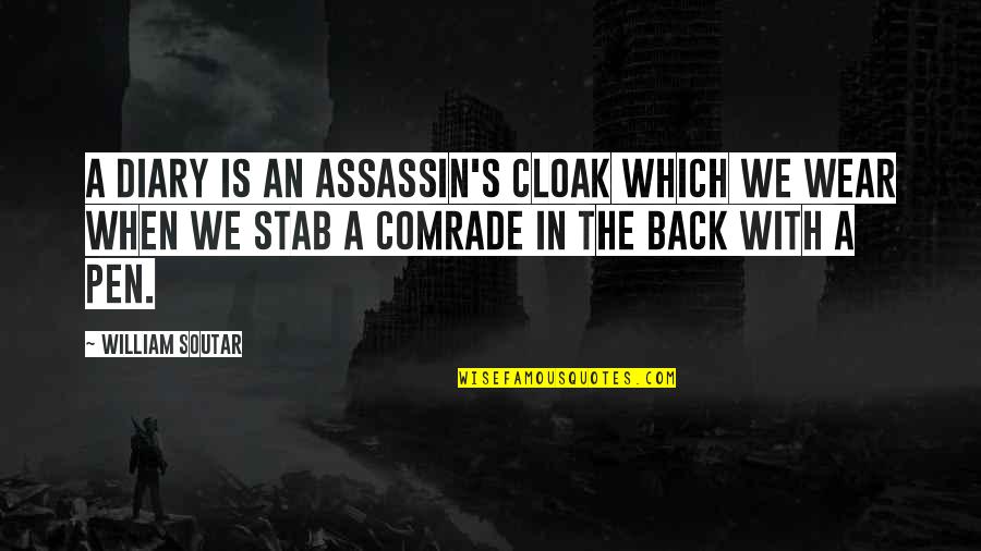 William Soutar Quotes By William Soutar: A diary is an assassin's cloak which we William Soutar Quotes By William Soutar: A diary is an assassin's cloak which we