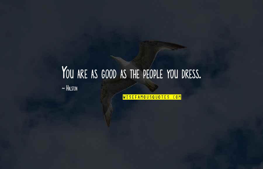 William Stead Quotes By Halston: You are as good as the people you