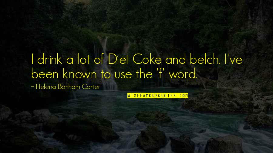 William Steinitz Quotes By Helena Bonham Carter: I drink a lot of Diet Coke and William Steinitz Quotes By Helena Bonham Carter: I drink a lot of Diet Coke and