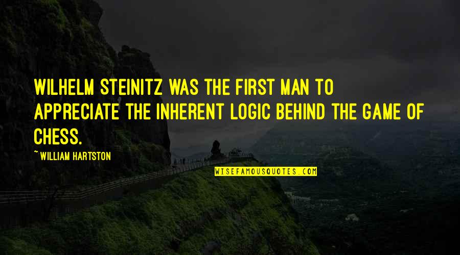 William Steinitz Quotes By William Hartston: Wilhelm Steinitz was the first man to appreciate