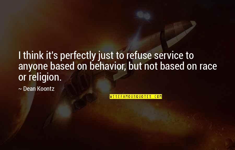 William Still Abolitionist Quotes By Dean Koontz: I think it's perfectly just to refuse service William Still Abolitionist Quotes By Dean Koontz: I think it's perfectly just to refuse service