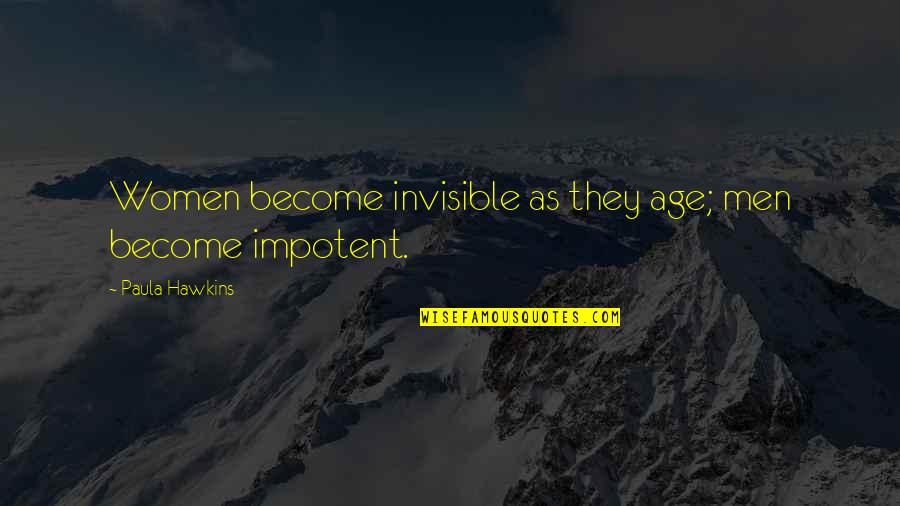 William Still Abolitionist Quotes By Paula Hawkins: Women become invisible as they age; men become William Still Abolitionist Quotes By Paula Hawkins: Women become invisible as they age; men become