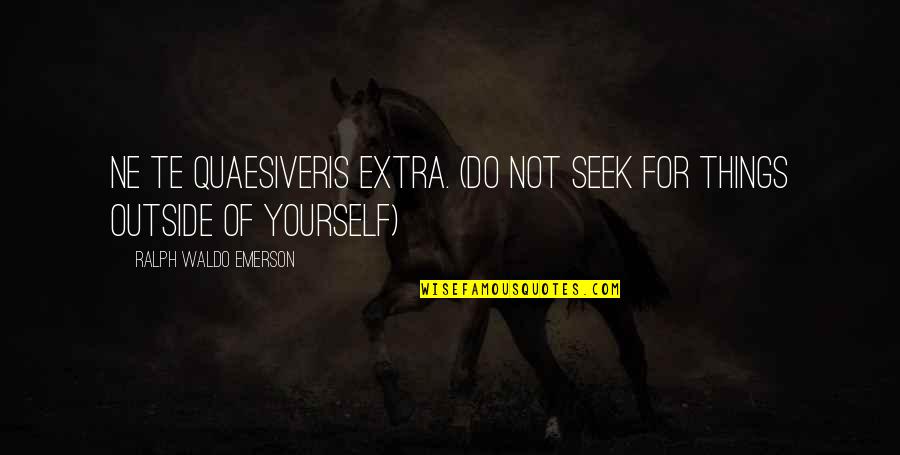 William Still Abolitionist Quotes By Ralph Waldo Emerson: Ne te quaesiveris extra. (Do not seek for William Still Abolitionist Quotes By Ralph Waldo Emerson: Ne te quaesiveris extra. (Do not seek for