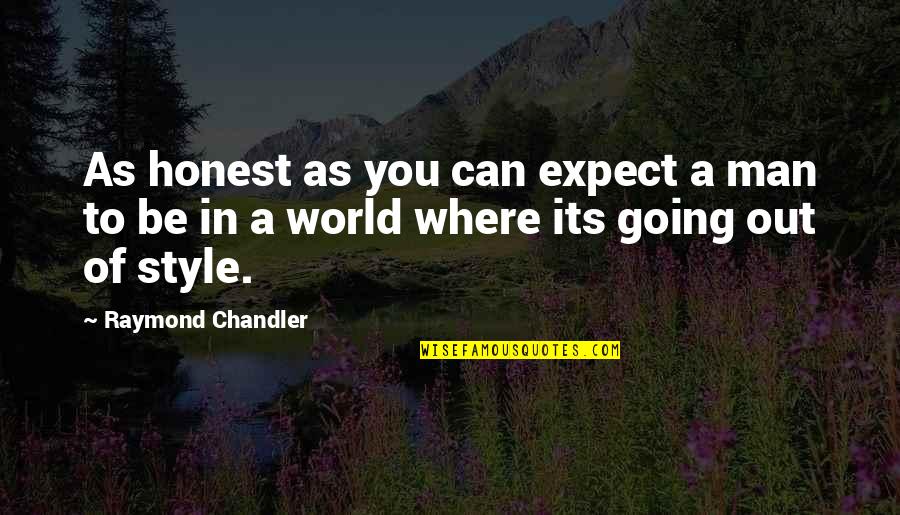 William Still Famous Quotes By Raymond Chandler: As honest as you can expect a man