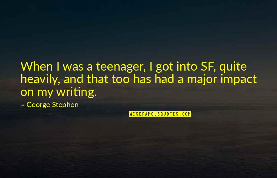 William Strachey Quotes By George Stephen: When I was a teenager, I got into