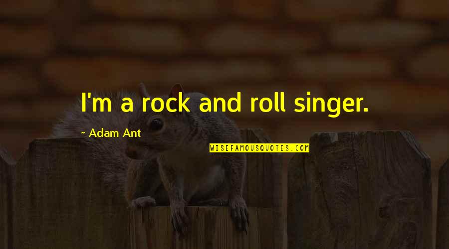 William Strife Quotes By Adam Ant: I'm a rock and roll singer.