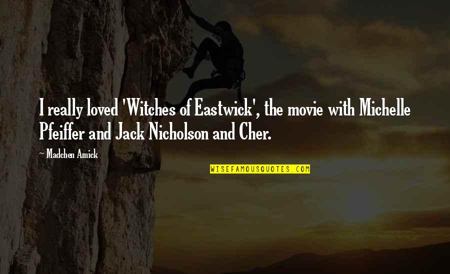 William Strife Quotes By Madchen Amick: I really loved 'Witches of Eastwick', the movie