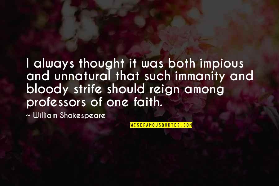William Strife Quotes By William Shakespeare: I always thought it was both impious and