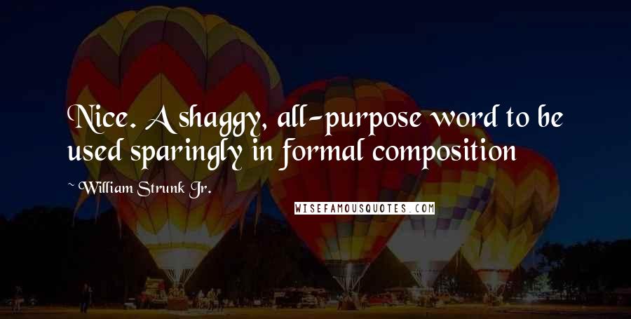 William Strunk Jr. quotes: Nice. A shaggy, all-purpose word to be used sparingly in formal composition