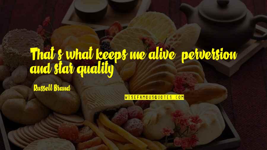 William Stryker Quotes By Russell Brand: That's what keeps me alive, perversion and star William Stryker Quotes By Russell Brand: That's what keeps me alive, perversion and star