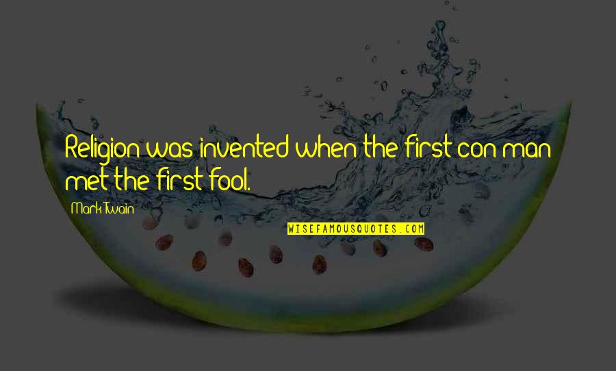 William T G Morton Quotes By Mark Twain: Religion was invented when the first con man