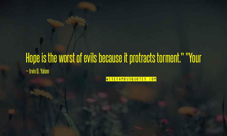 William T Riker Quotes By Irvin D. Yalom: Hope is the worst of evils because it William T Riker Quotes By Irvin D. Yalom: Hope is the worst of evils because it