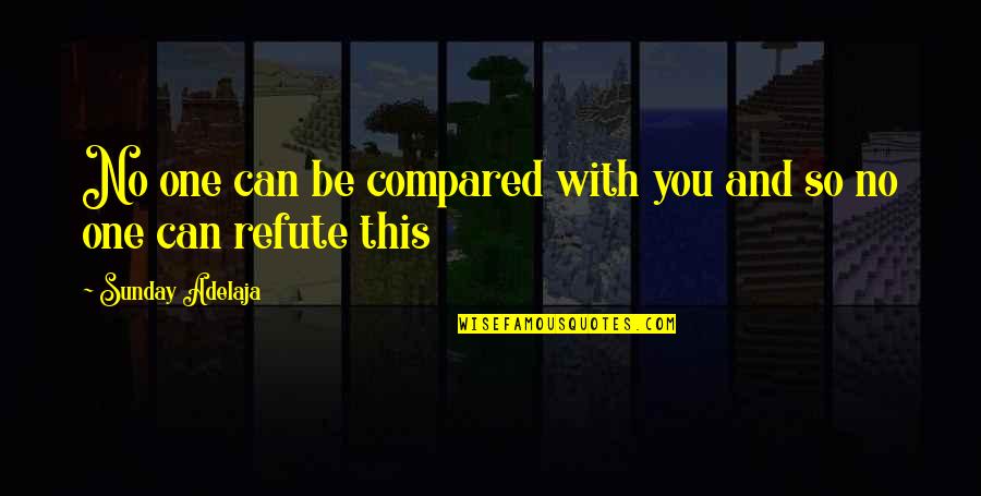 William T Riker Quotes By Sunday Adelaja: No one can be compared with you and William T Riker Quotes By Sunday Adelaja: No one can be compared with you and