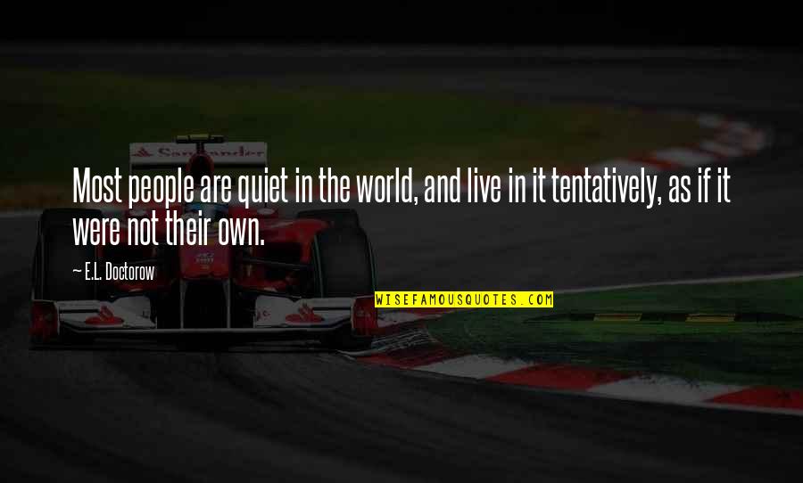 William Taft Quote Quotes By E.L. Doctorow: Most people are quiet in the world, and William Taft Quote Quotes By E.L. Doctorow: Most people are quiet in the world, and
