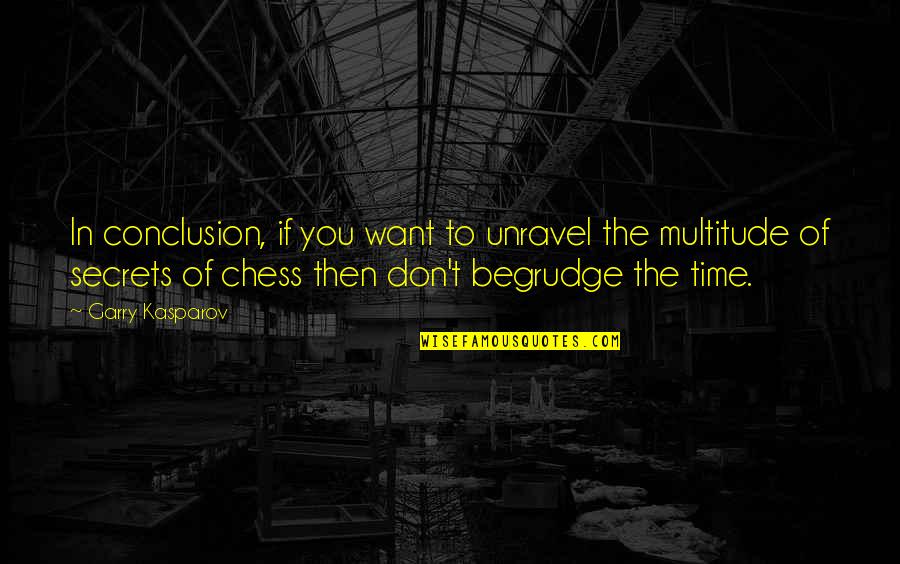 William Tear Quotes By Garry Kasparov: In conclusion, if you want to unravel the William Tear Quotes By Garry Kasparov: In conclusion, if you want to unravel the