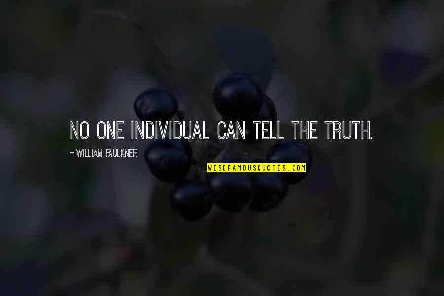 William Tell Quotes By William Faulkner: No one individual can tell the truth.