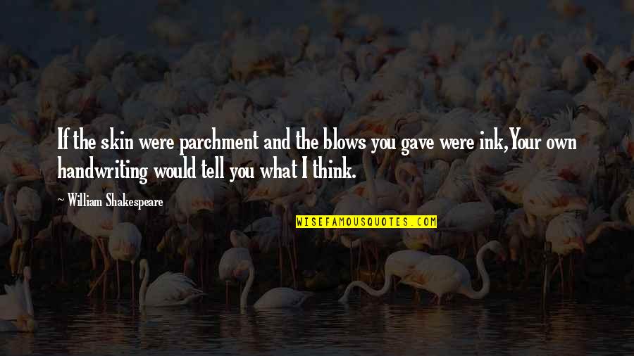 William Tell Quotes By William Shakespeare: If the skin were parchment and the blows William Tell Quotes By William Shakespeare: If the skin were parchment and the blows