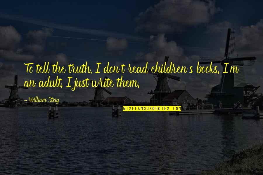 William Tell Quotes By William Steig: To tell the truth, I don't read children's