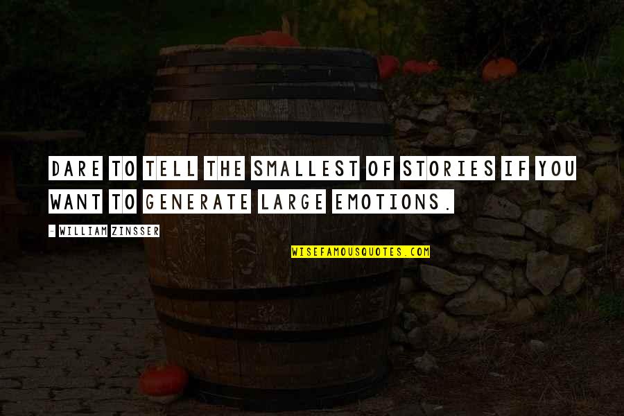 William Tell Quotes By William Zinsser: Dare to tell the smallest of stories if
