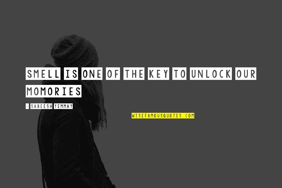 William Temple Archbishop Of Canterbury Quotes By Sabeesh Yemmay: Smell is one of the key to unlock William Temple Archbishop Of Canterbury Quotes By Sabeesh Yemmay: Smell is one of the key to unlock