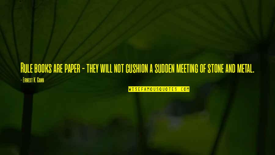 William Thacker Notting Hill Quotes By Ernest K. Gann: Rule books are paper - they will not