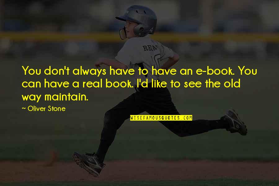 William Thorndike Quotes By Oliver Stone: You don't always have to have an e-book. William Thorndike Quotes By Oliver Stone: You don't always have to have an e-book.