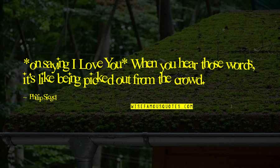 William Thorndike Quotes By Philip Siegel: *on saying I Love You* When you hear William Thorndike Quotes By Philip Siegel: *on saying I Love You* When you hear