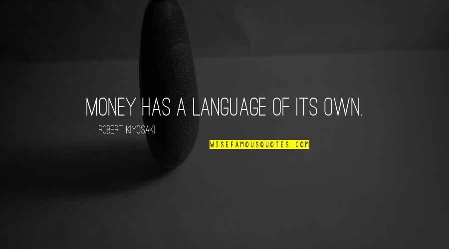 William Trubridge Quotes By Robert Kiyosaki: Money has a language of its own.