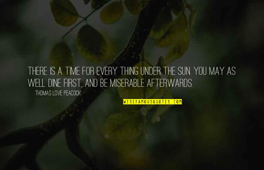 William Ulsterman Quotes By Thomas Love Peacock: There is a time for every thing under William Ulsterman Quotes By Thomas Love Peacock: There is a time for every thing under