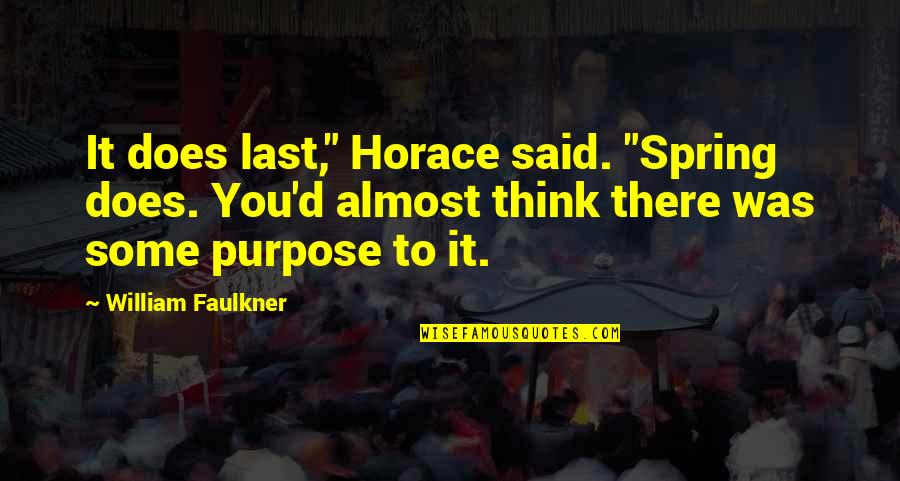 William Ulsterman Quotes By William Faulkner: It does last," Horace said. "Spring does. You'd