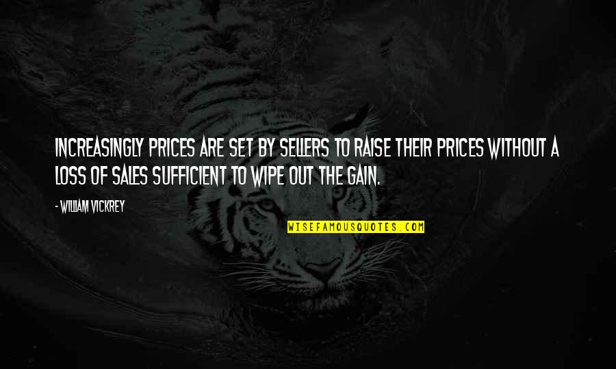William Vickrey Quotes By William Vickrey: Increasingly prices are set by sellers to raise William Vickrey Quotes By William Vickrey: Increasingly prices are set by sellers to raise