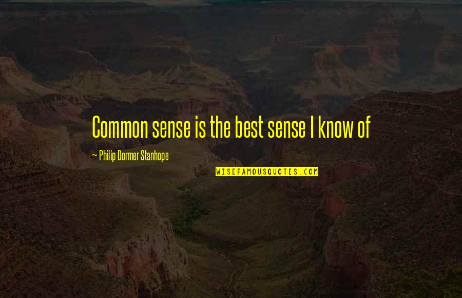 William Wallace Quotes By Philip Dormer Stanhope: Common sense is the best sense I know