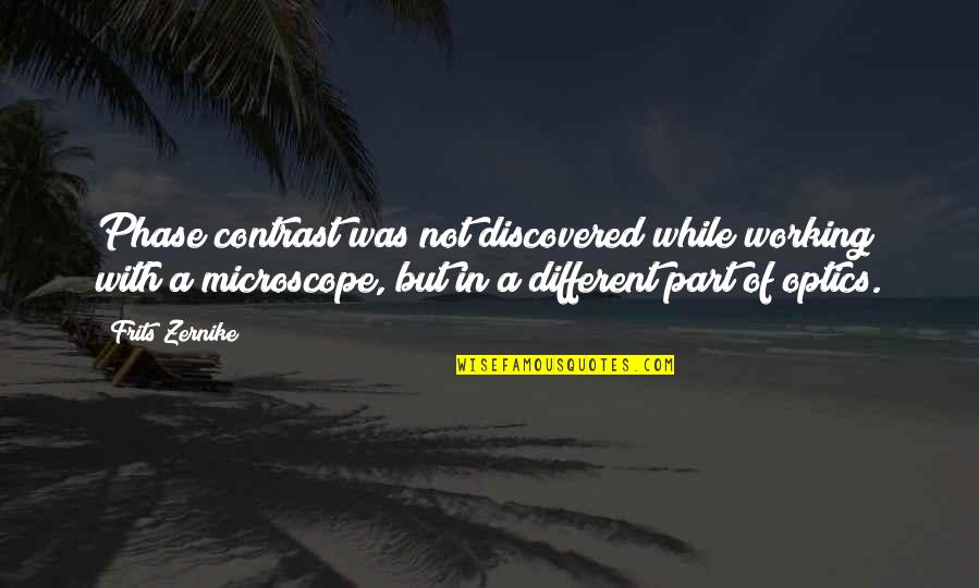 William Weld Quotes By Frits Zernike: Phase contrast was not discovered while working with