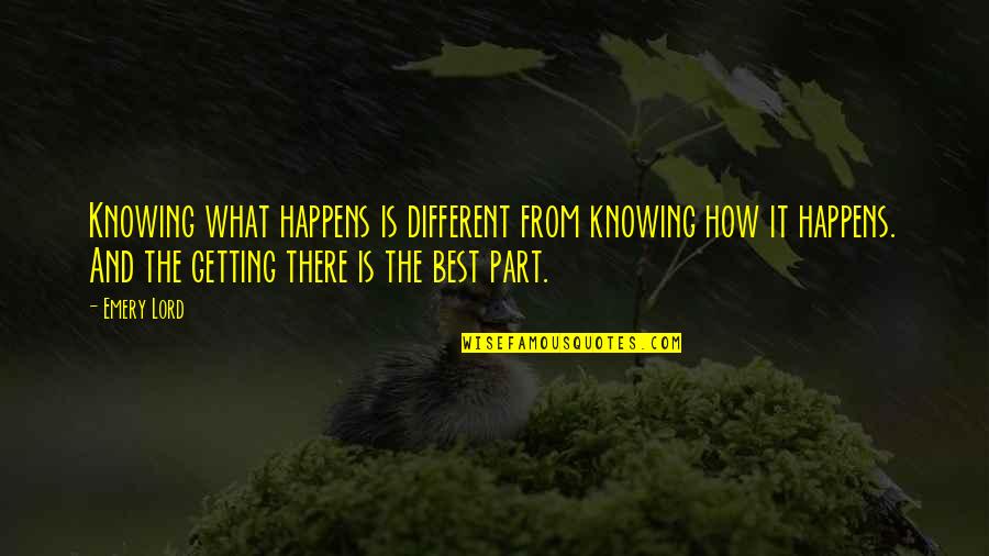 William Wharton Quotes By Emery Lord: Knowing what happens is different from knowing how
