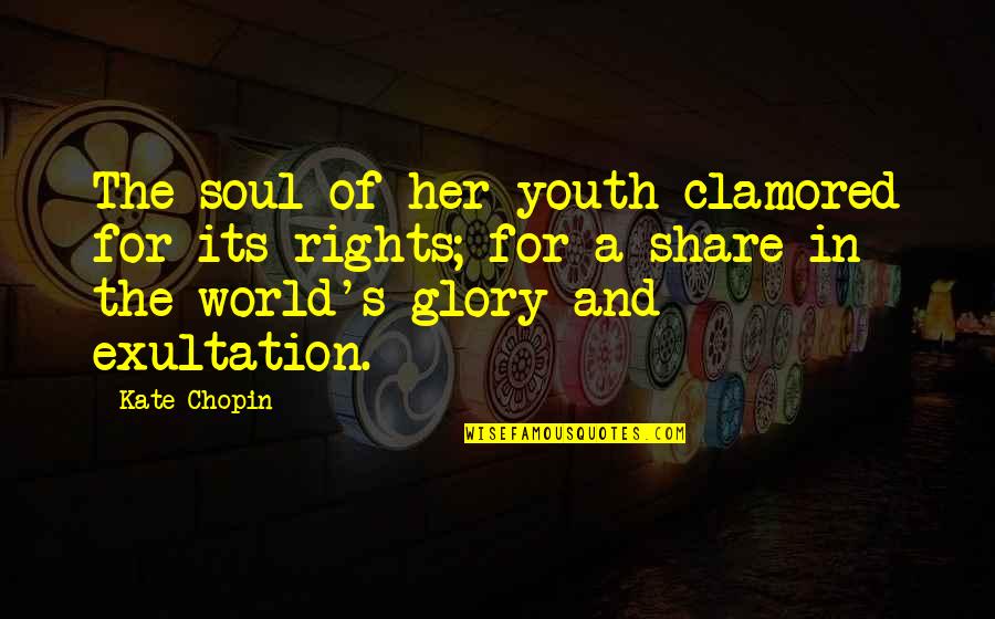 William Wharton Quotes By Kate Chopin: The soul of her youth clamored for its William Wharton Quotes By Kate Chopin: The soul of her youth clamored for its