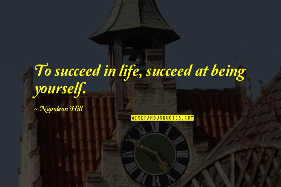 William Whewell Quotes By Napoleon Hill: To succeed in life, succeed at being yourself. William Whewell Quotes By Napoleon Hill: To succeed in life, succeed at being yourself.