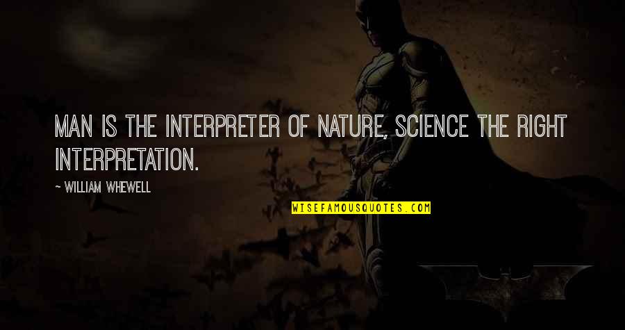 William Whewell Quotes By William Whewell: Man is the interpreter of nature, science the William Whewell Quotes By William Whewell: Man is the interpreter of nature, science the